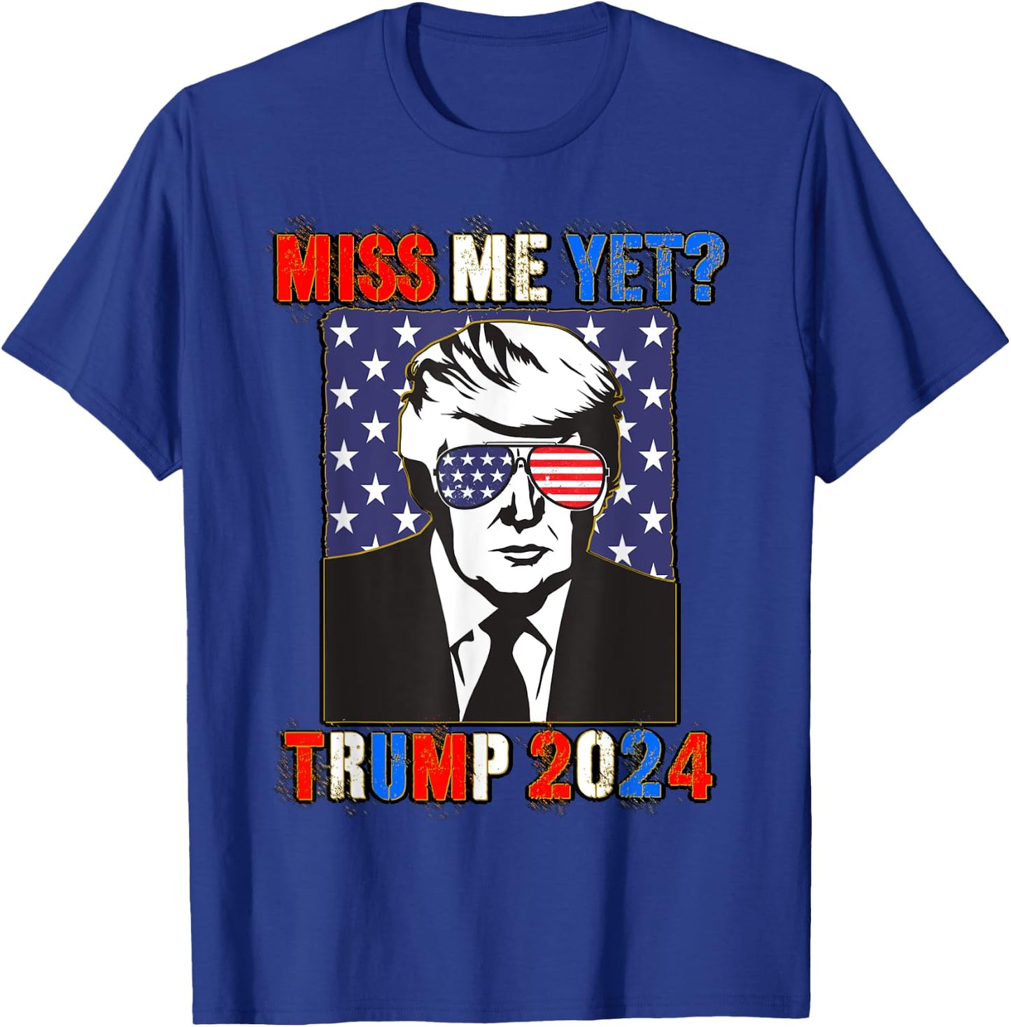 Trump Miss Me Yet Trump 2024 Patriotic 4th of July Trump T-Shirt - T-Shirt | Royal