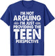 Im Not Arguing Im Just Providing Teen Perspective Teenager T-Shirt - T-Shirt | Royal