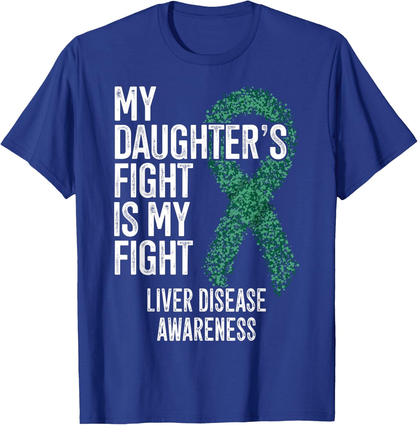 My Daughter's Fight Is My Fight Liver Disease Awareness T-Shirt - T-Shirt | Royal