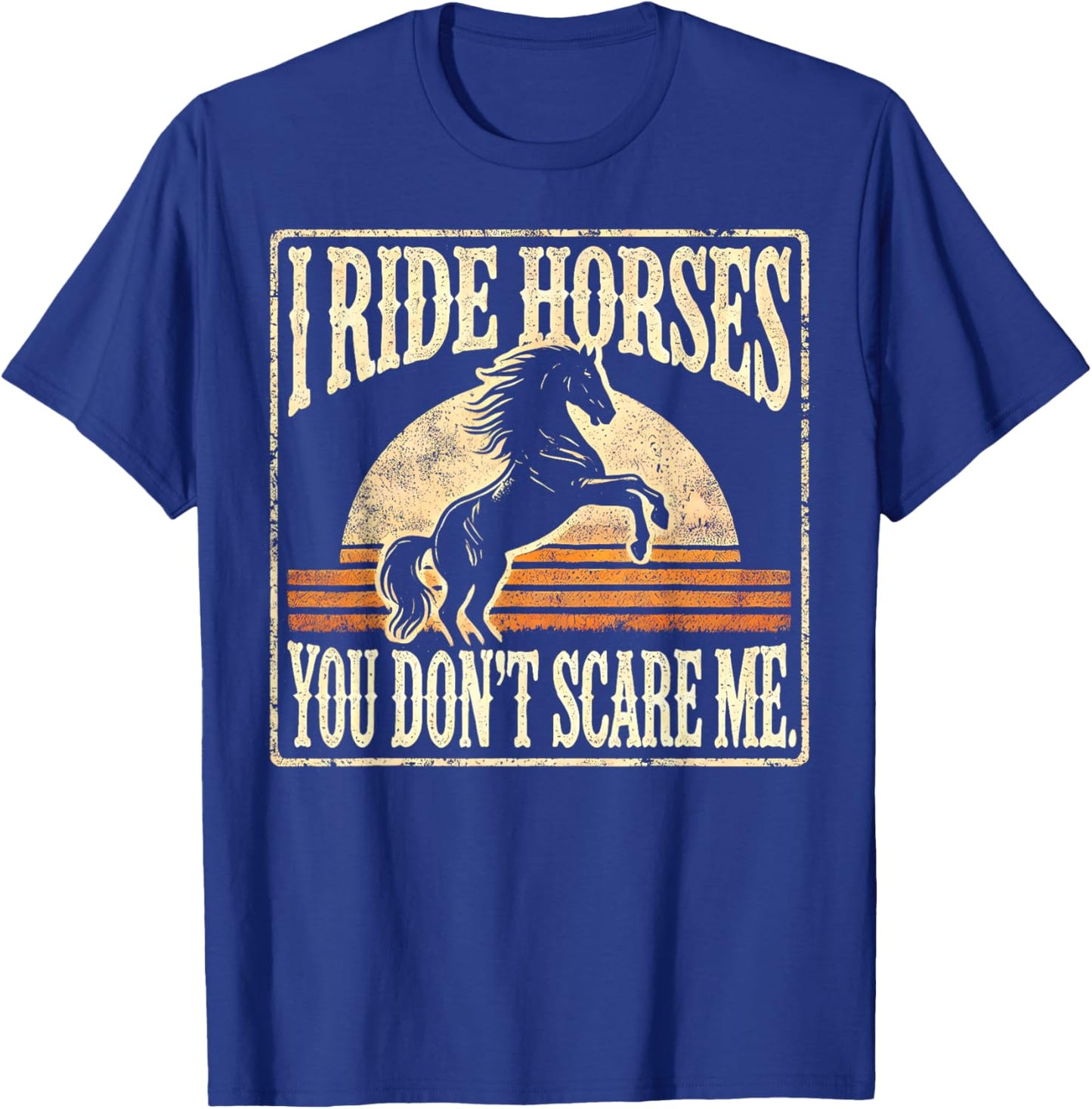 Horse Racing Funny Lover I Ride Horses You Don't Scare Me T-Shirt - T-Shirt | Royal