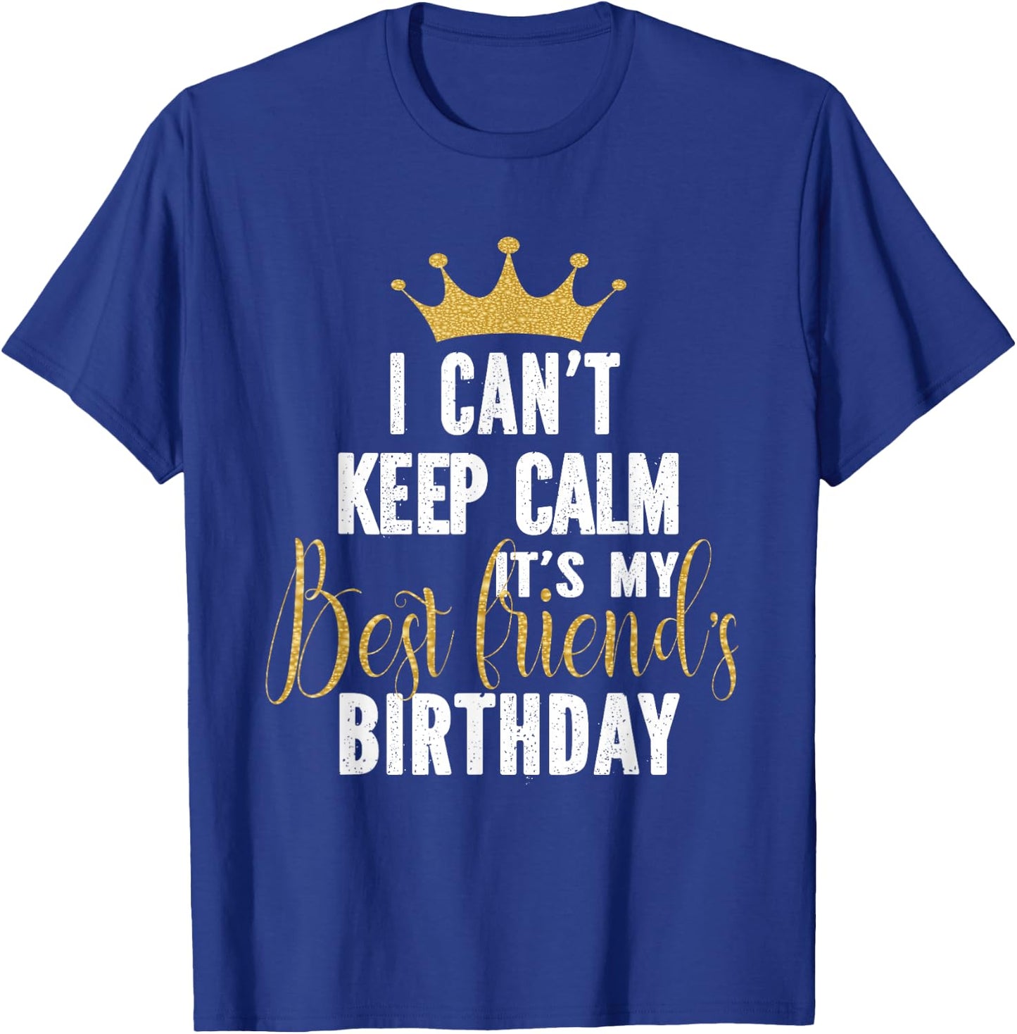 I Can't Keep Calm It's My Best Friend's Birthday Party T-Shirt - T-Shirt | Royal
