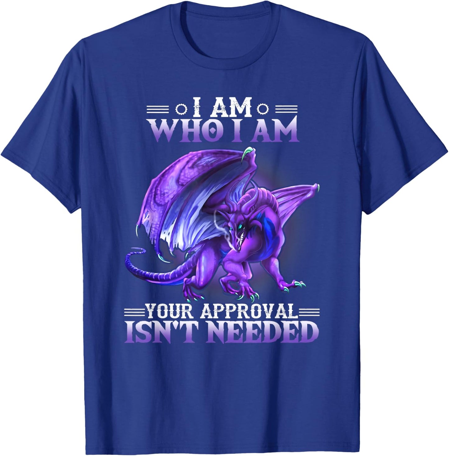 I am who I am your approval isn't needed dragon T-Shirt - T-Shirt | Royal