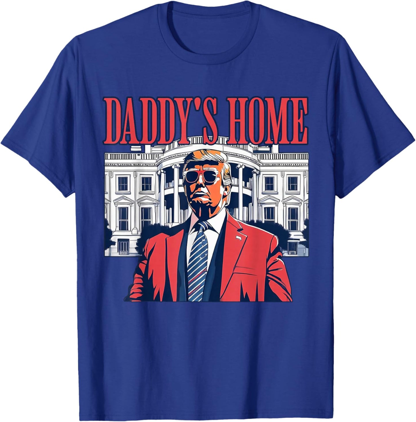Daddys Home White House Trump 2024 T-Shirt - T-Shirt | Royal