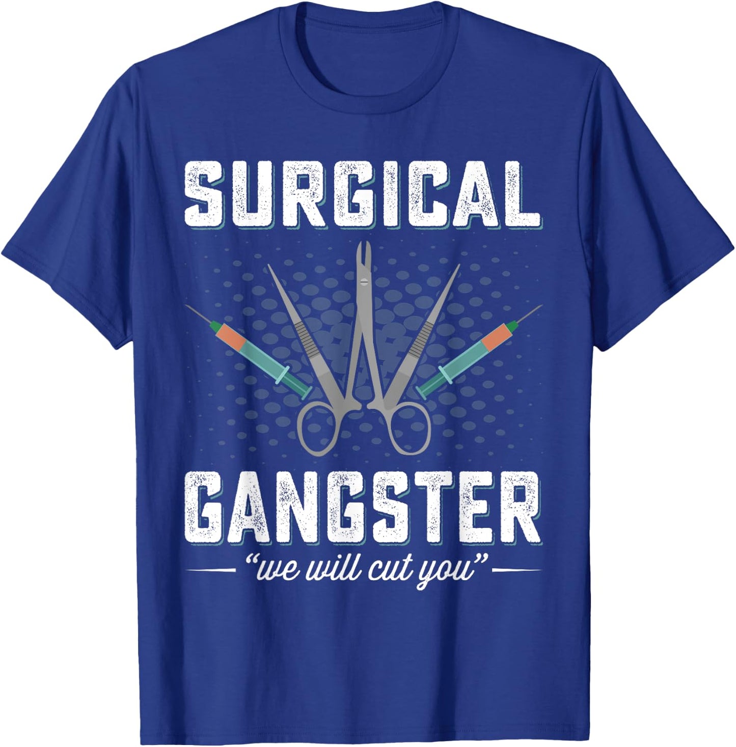 Surgical Gangster We Will Cut you Nurse Scrub Tech Surgery T-Shirt - T-Shirt | Royal