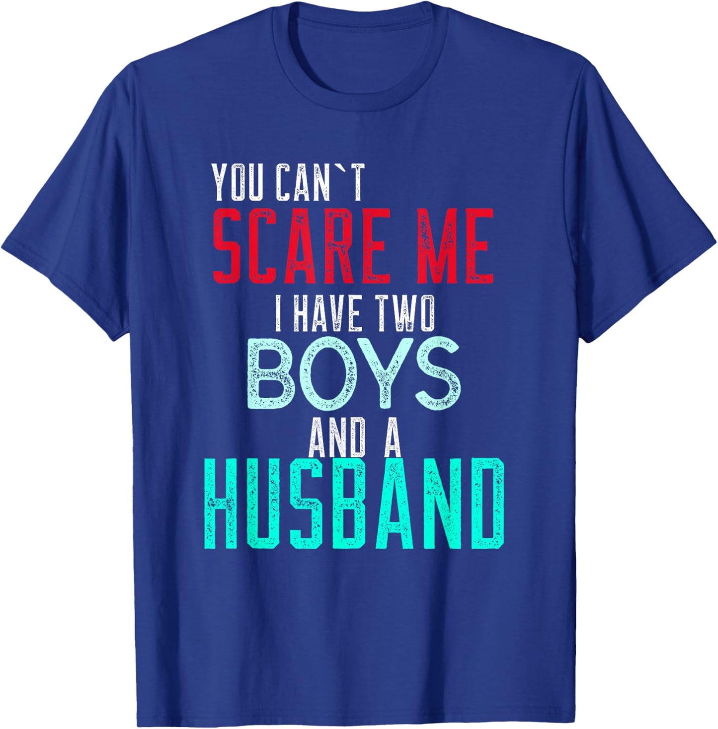 Women's You Cant Scare Me I Have Two Boys And A Husband T-Shirt - T-Shirt | Royal