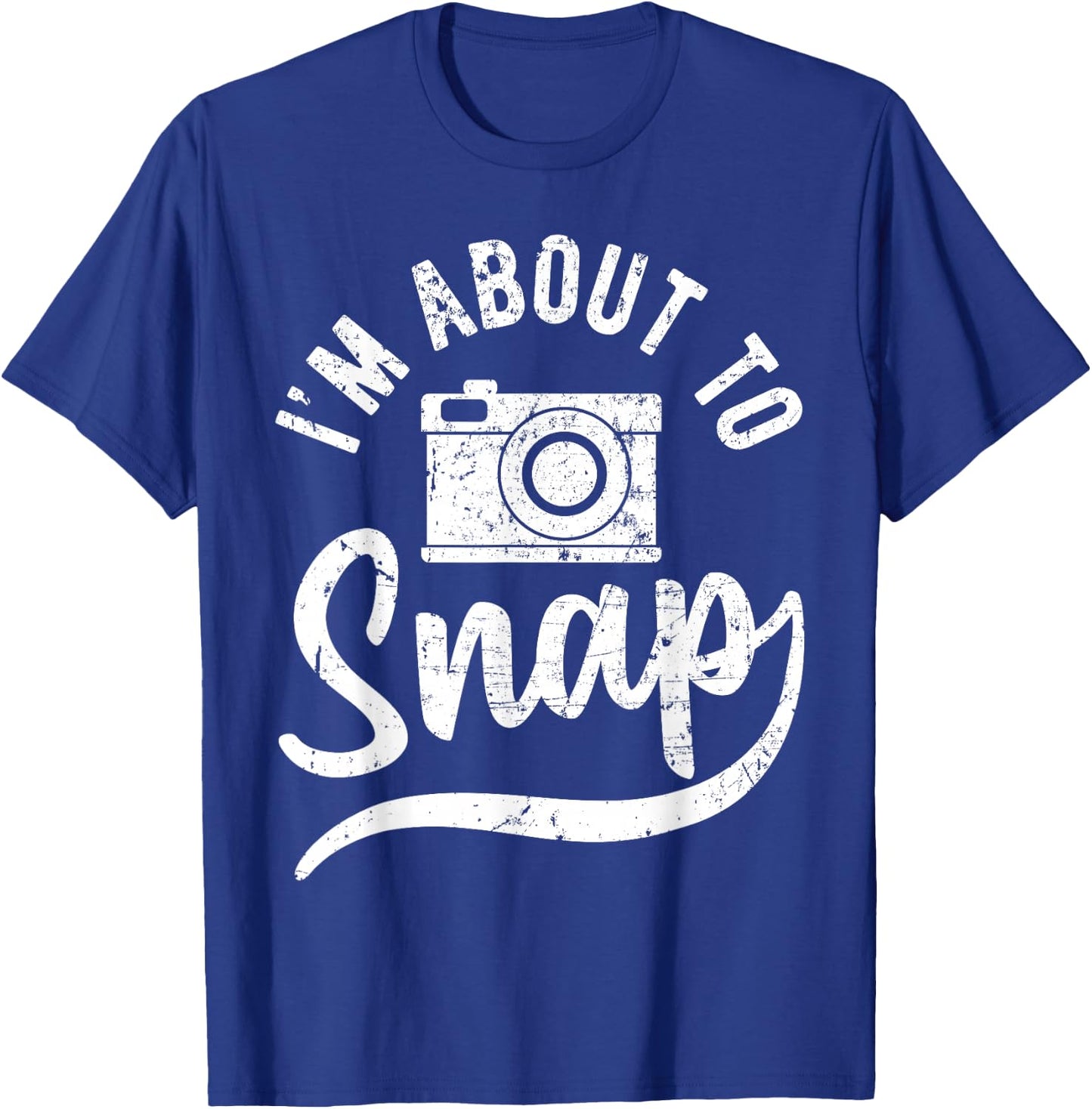 Photographer I'm About to Snap Camera Photo Photography T-Shirt - T-Shirt | Royal