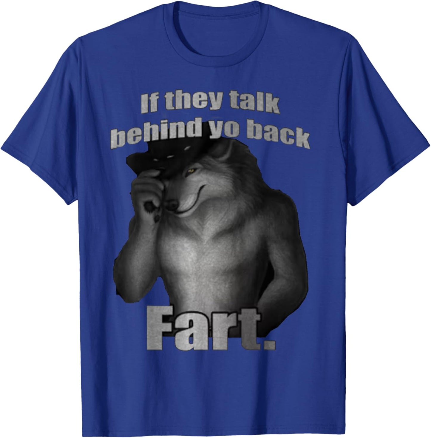 if they talk behind to back fart sitting wolf Meme T-Shirt - T-Shirt | Royal