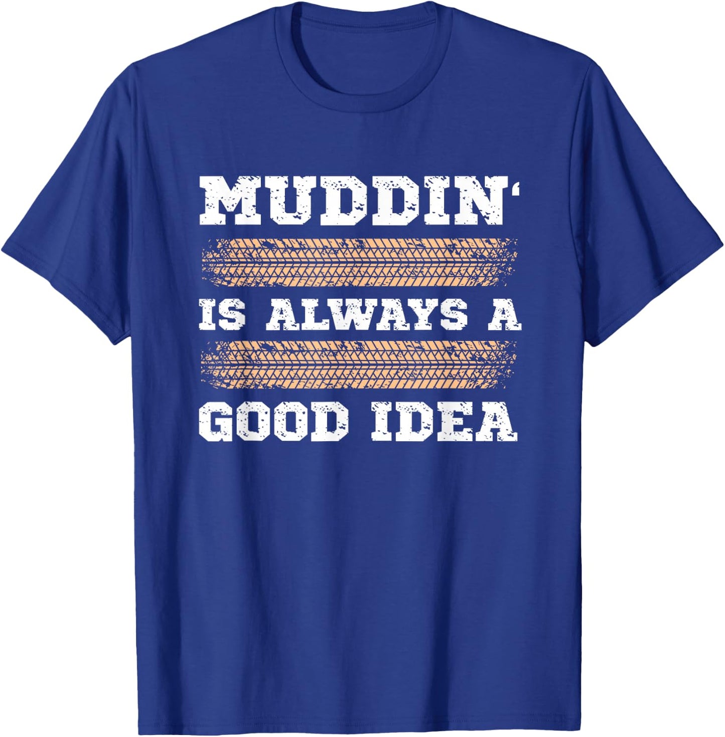 Muddin' Is Always A Good Idea T-Shirt - T-Shirt | Royal