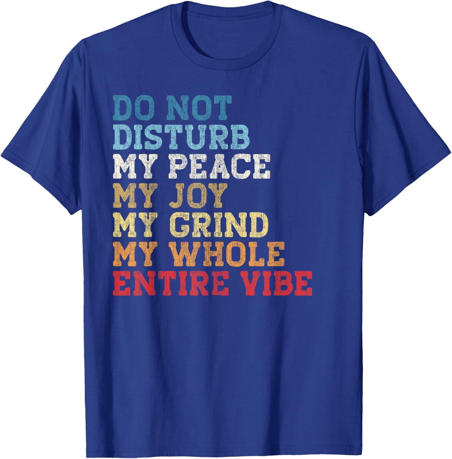 Do Not Disturb My Peace My Joy My Grind My Whole Entire Vibe T-Shirt - T-Shirt | Royal