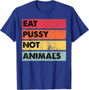 Eat Pussy Not Animals Funny Vegan Men Women Gift T-Shirt - T-Shirt | Royal
