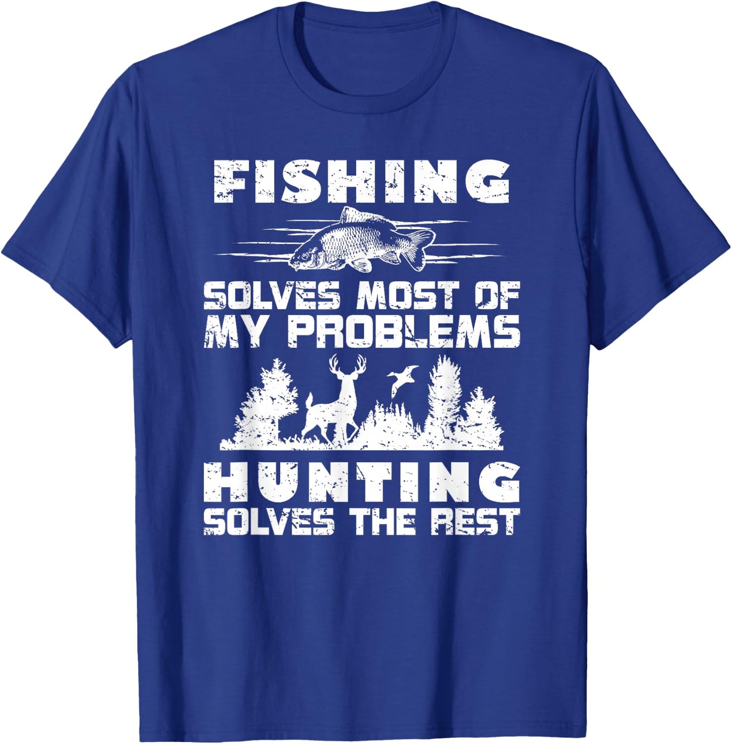 Fishing Solves Most of My Problems Hunting the Rest Fishing T-Shirt - T-Shirt | Royal