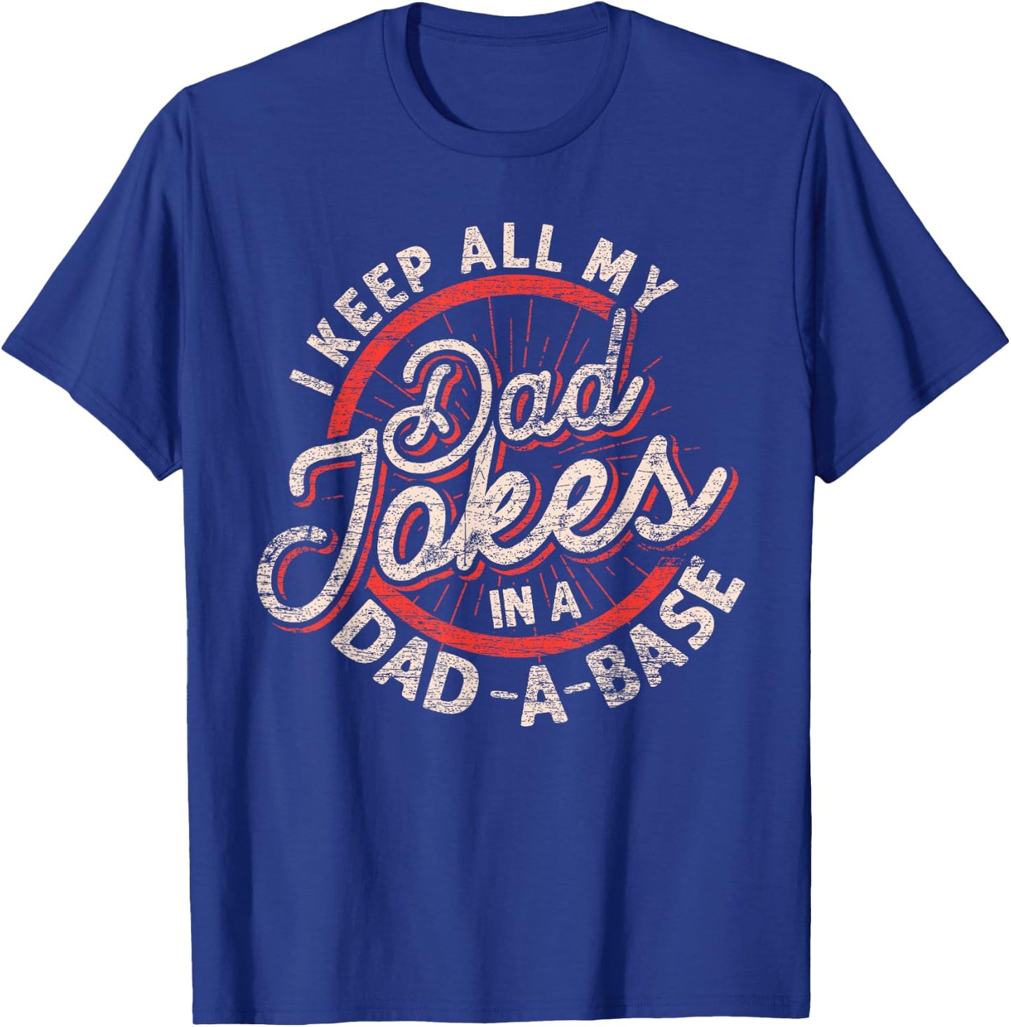 I Keep All My Dad Jokes In A Dad A Base Dad Jokes T-Shirt - T-Shirt | Royal