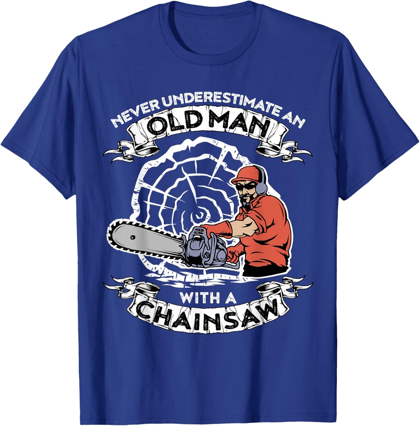 Never Underestimate An Old Man With A Chainsaw T-Shirt - T-Shirt | Royal