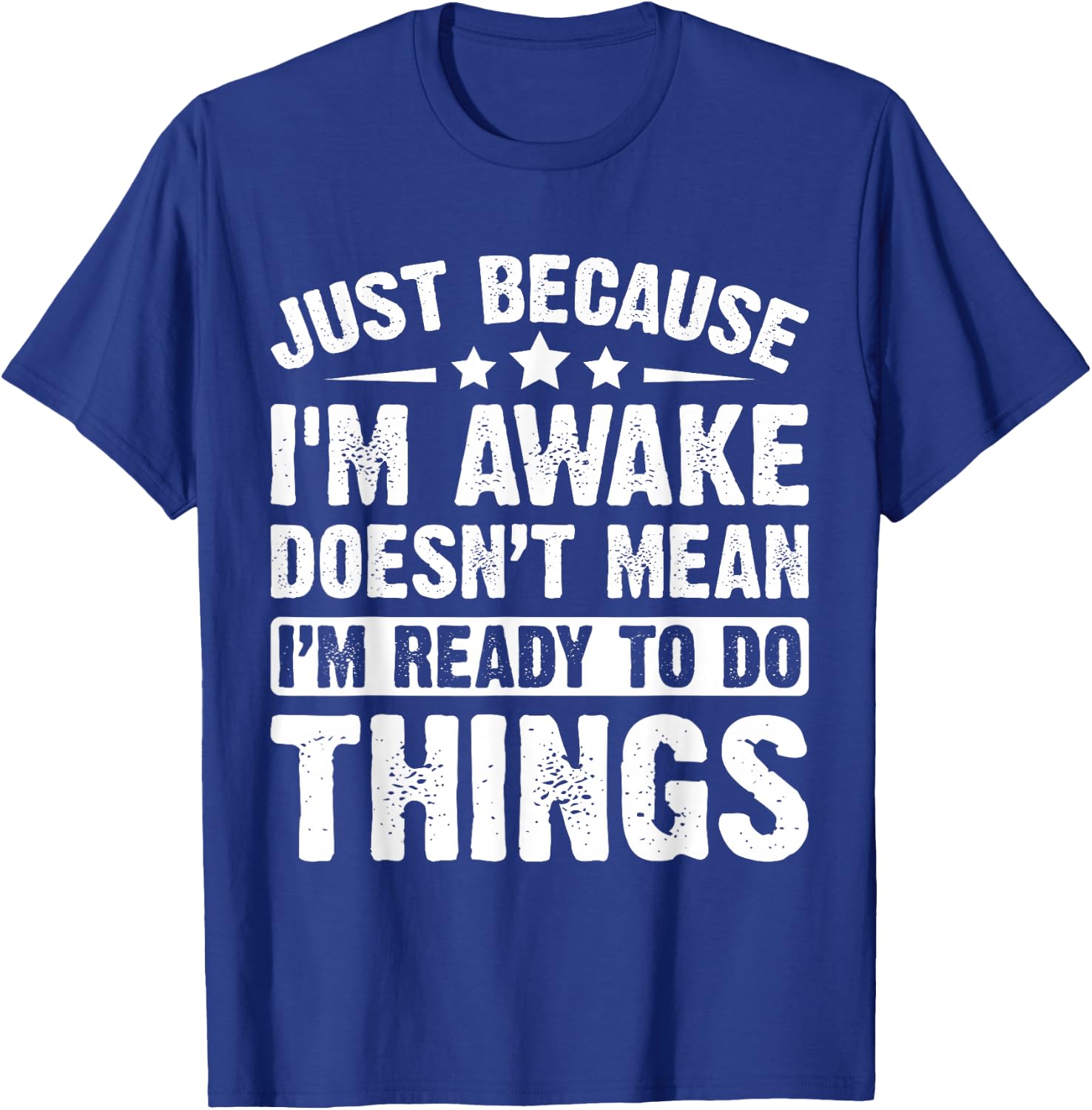 Just Because I'm Awake Doesn't Mean I'm Ready Funny T-Shirt - T-Shirt | Royal