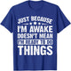 Just Because I'm Awake Doesn't Mean I'm Ready Funny T-Shirt - T-Shirt | Royal