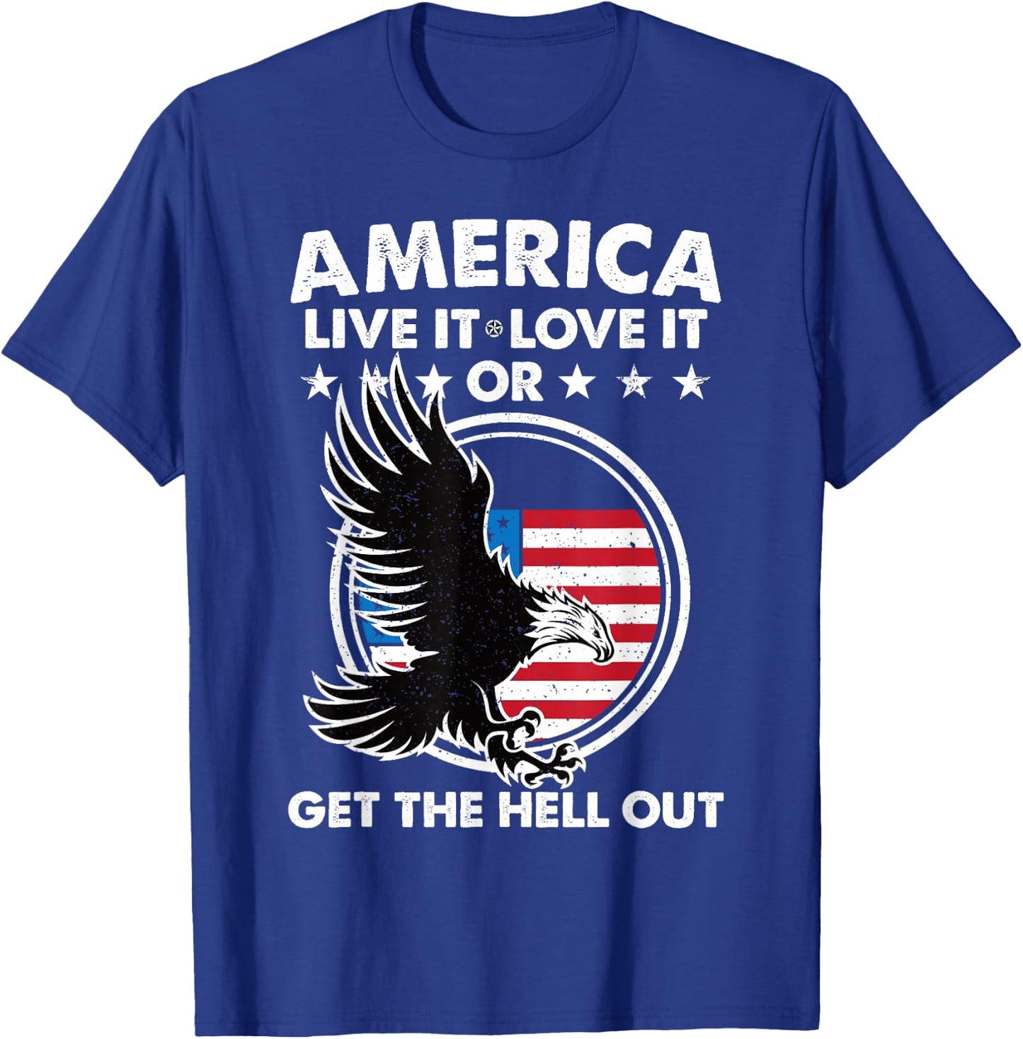 America Live It Love It Or Get The Hell Out Patriotic USA Women Men T-Shirt - T-Shirt | Royal