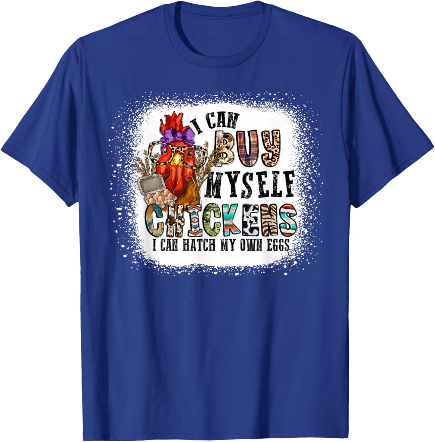 I Can Buy Myself Chickens I Can Hatch My Own Eggs T-Shirt - T-Shirt | Royal