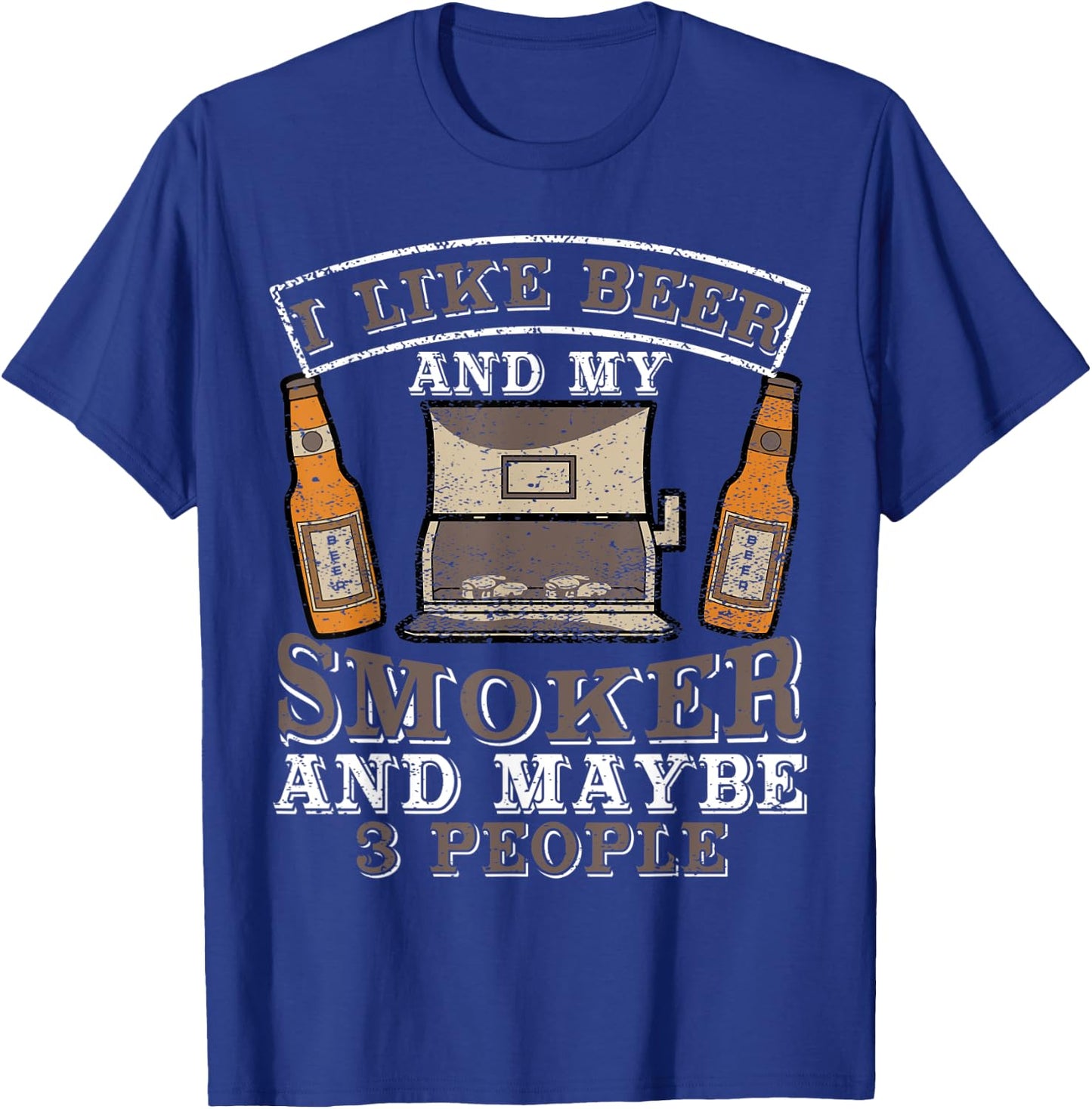 I Like Beer and my smoker and maybe 3 people funny top T-Shirt - T-Shirt | Royal