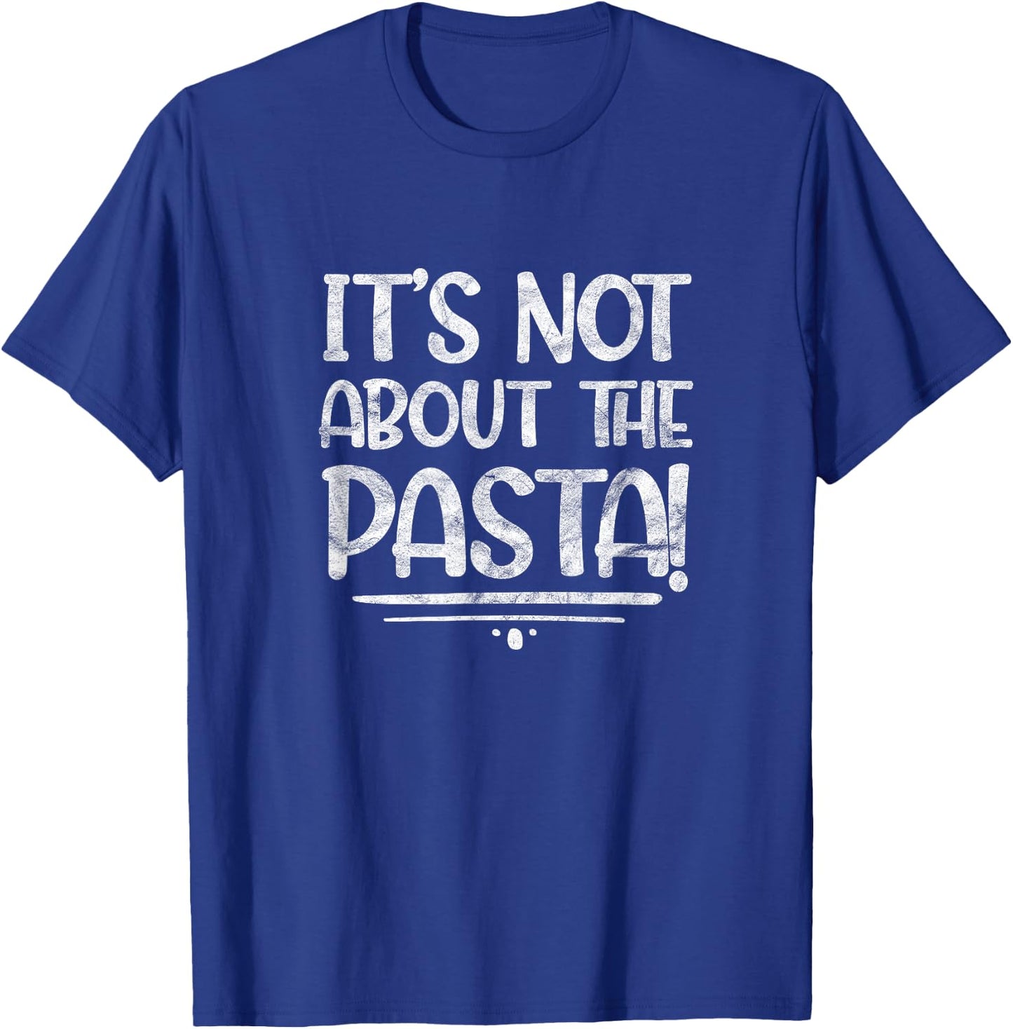 It's Not About The Pasta Funny Italian Food Foodie T-Shirt - T-Shirt | Royal