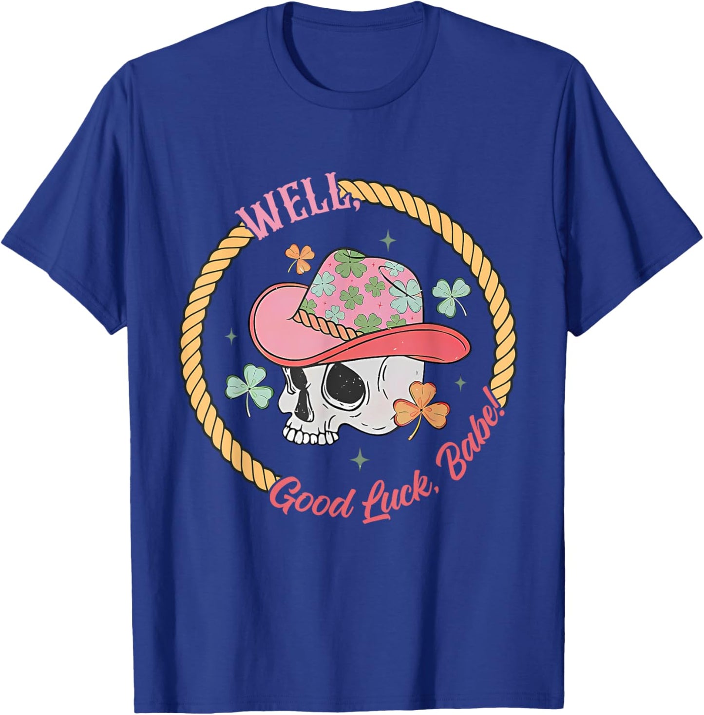 Well, Good Luck, Babe Skeleton Design T-Shirt - T-Shirt | Royal
