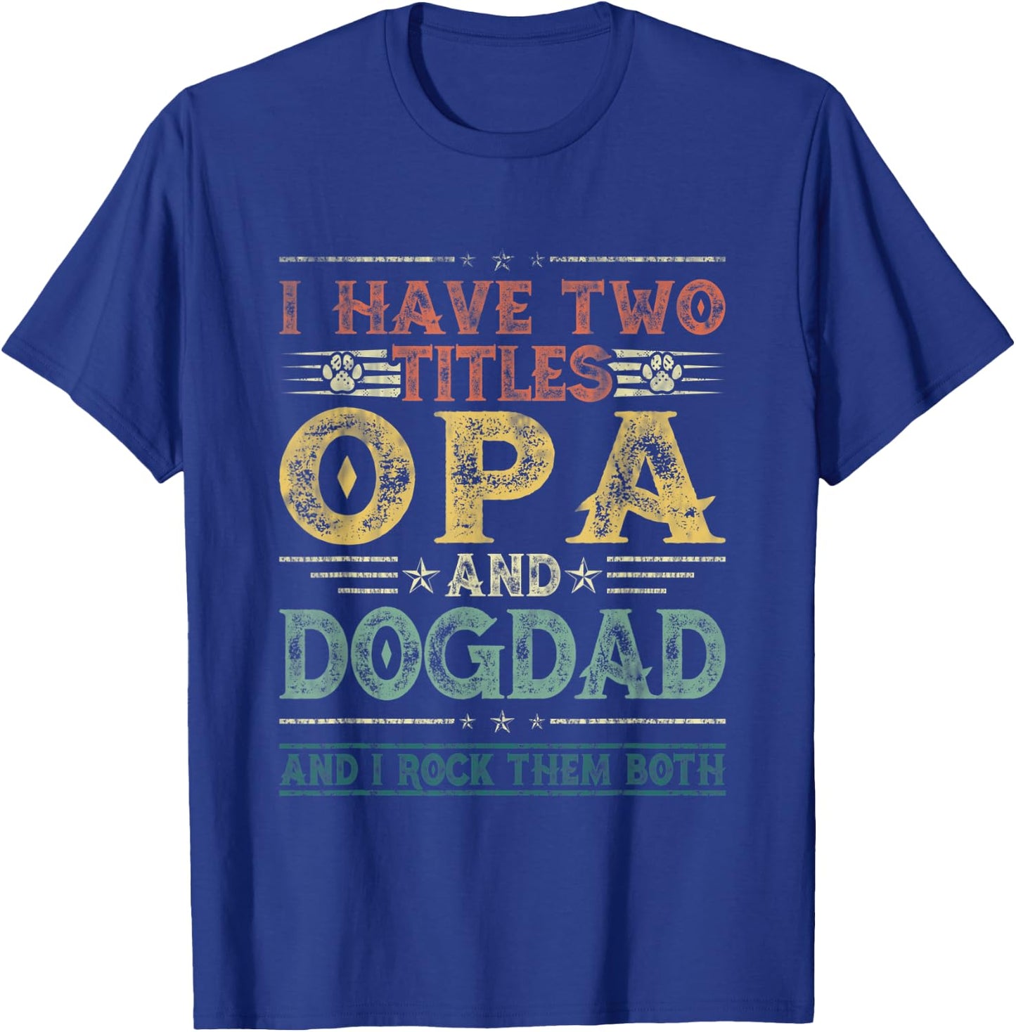 I Have Two Titles Opa And Dog Dad Fathers Day Family Women Kids T-Shirt - T-Shirt | Royal