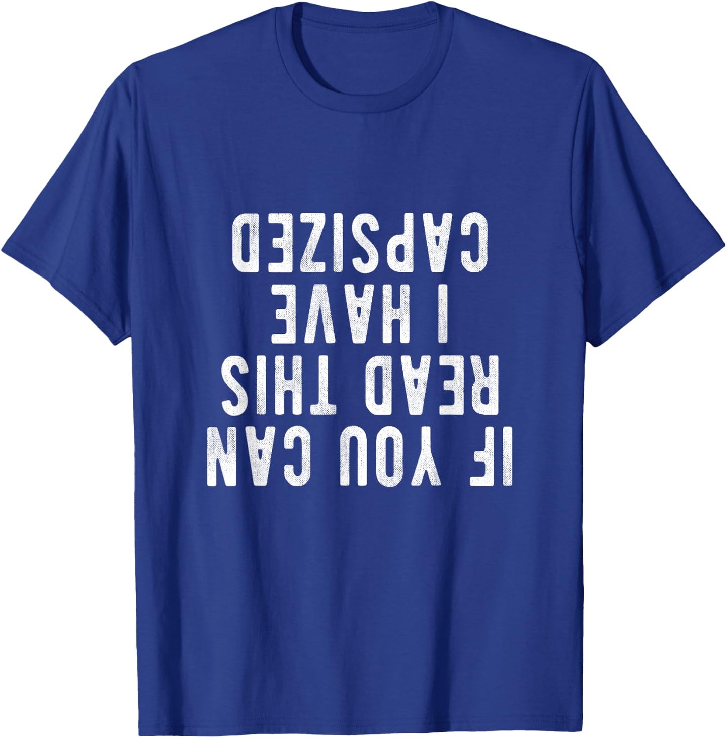 Capsized Shirt | If you can read this i have capsized T-Shirt - T-Shirt | Royal