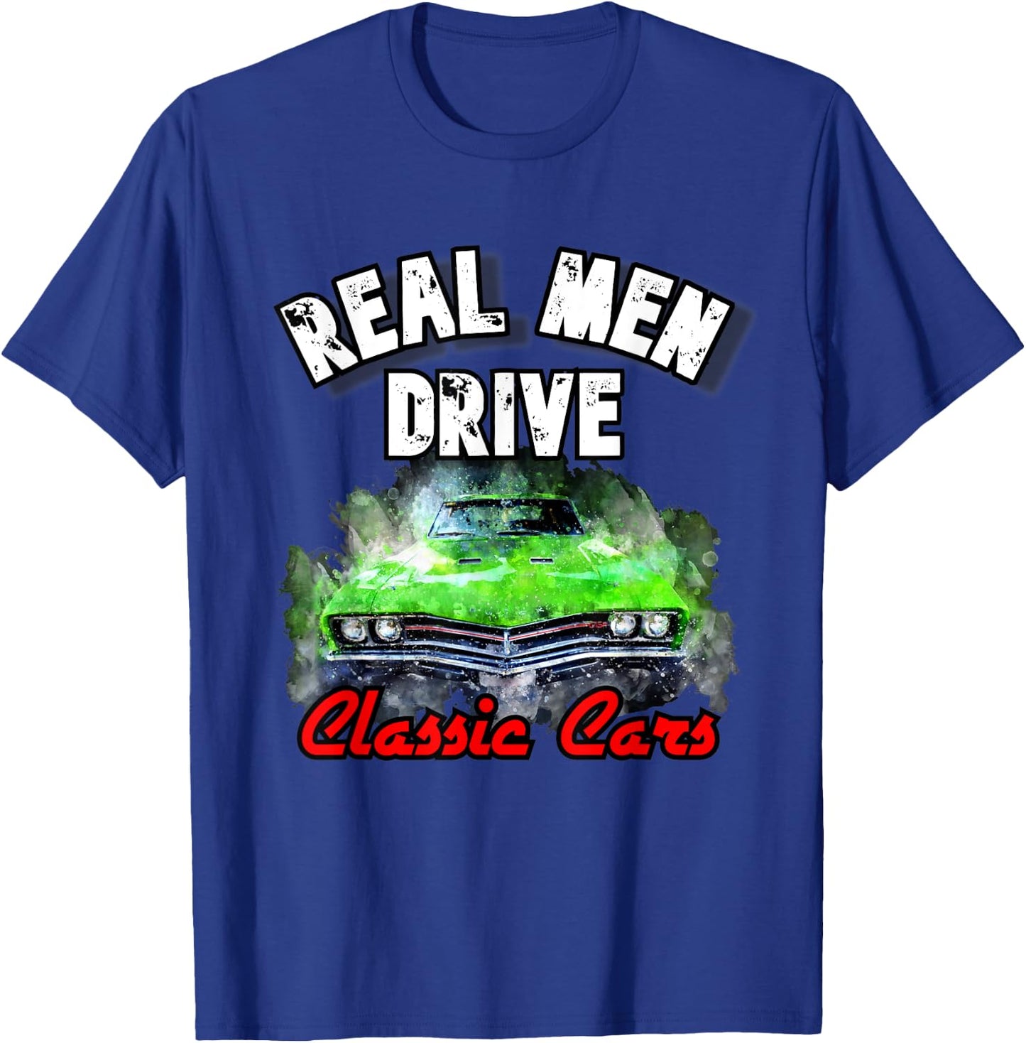 Real Men Drive Classic Cars 1320 Hot Rod Muscle Drag Racing T-Shirt - T-Shirt | Royal