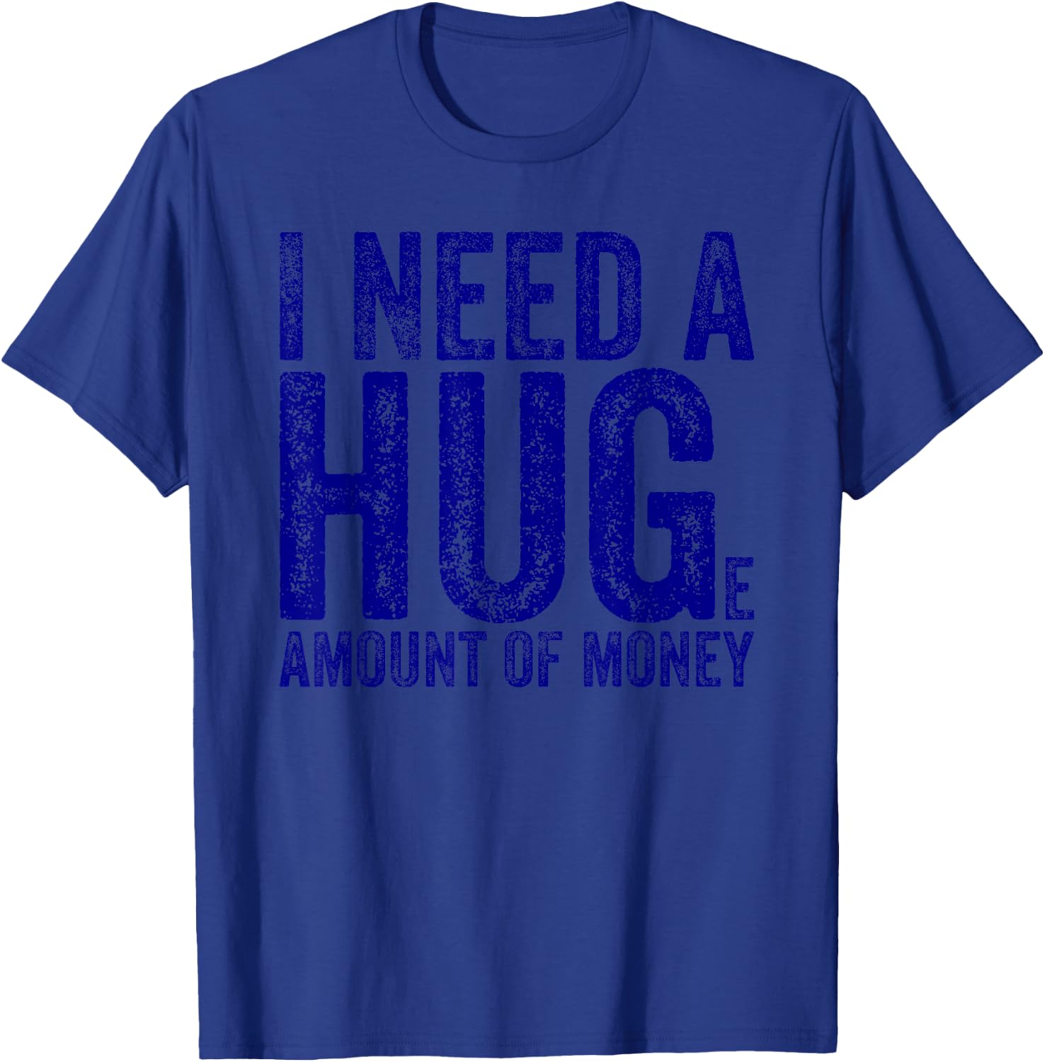 Funny I Need a Huge Amount of Money Quote Funny Saying T-Shirt - T-Shirt | Royal