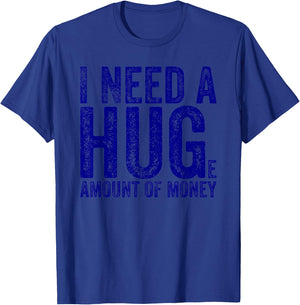 Funny I Need a Huge Amount of Money Quote Funny Saying T-Shirt - T-Shirt | Royal