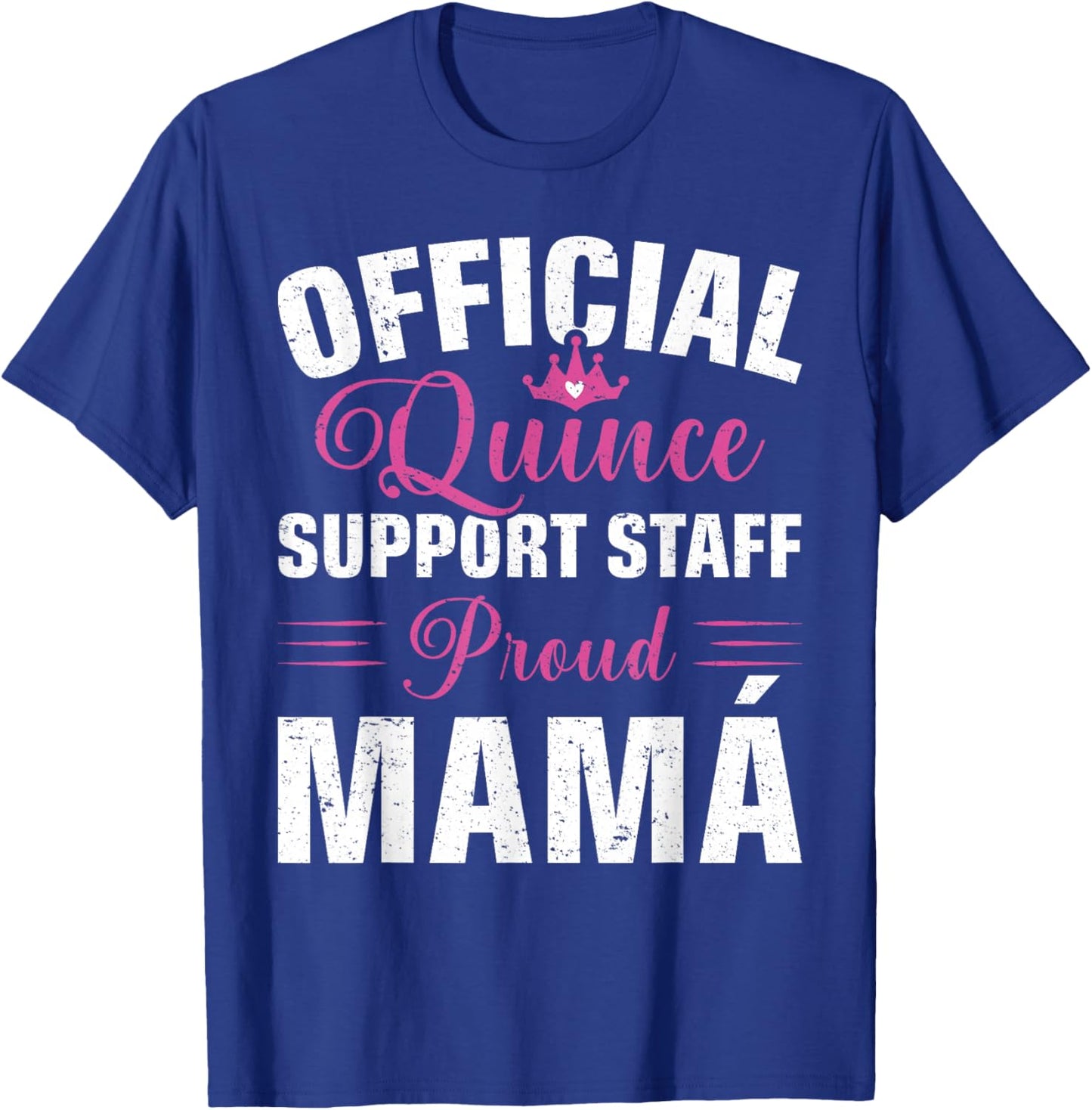 Official Quince Support Staff Proud Mamá T-Shirt - T-Shirt | Royal
