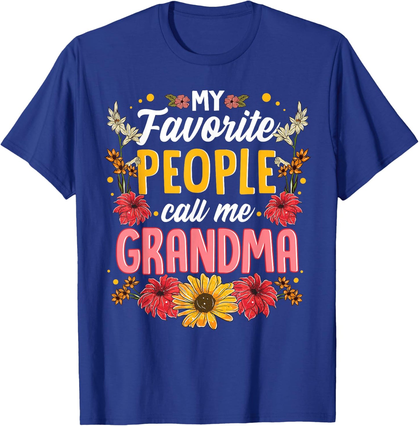 My Favorite People Call Me Grandma Shirt Mothers Day Gift T-Shirt - T-Shirt | Royal
