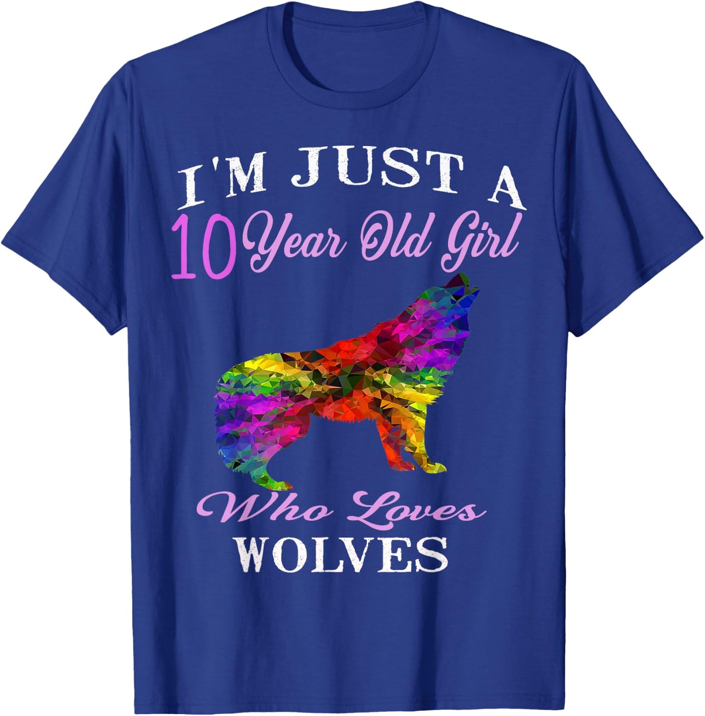 I'm Just A 10 Year Old Girl Who Loves Wolves Birthday Gift T-Shirt - T-Shirt | Royal