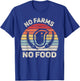 Vintage Retro No Farms No Food Shirt Farmer Local Activist T-Shirt - T-Shirt | Royal