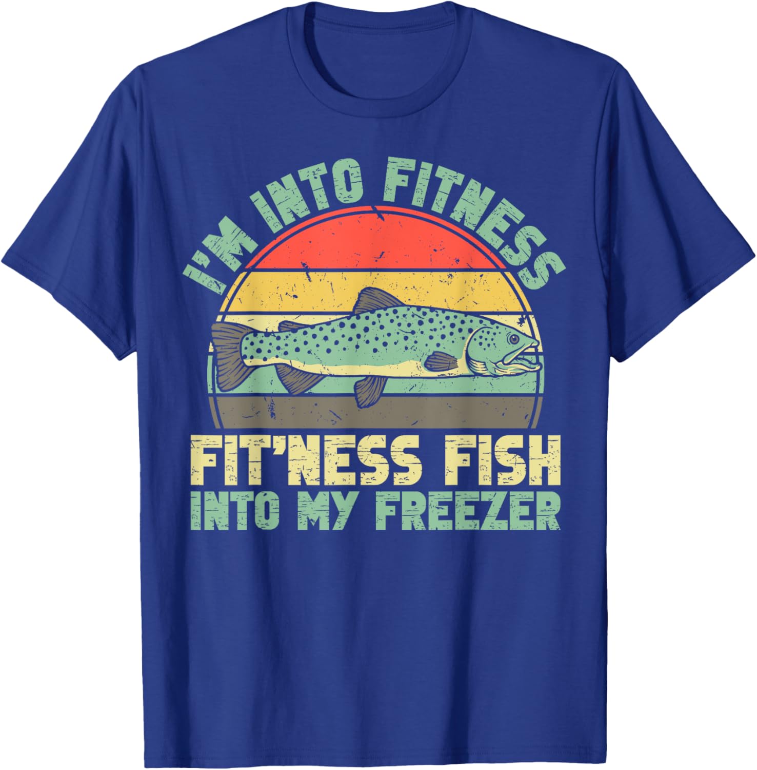 Fishing Funny I'm Into Fitness Fit'ness Fish Into My Freezer T-Shirt - T-Shirt | Royal