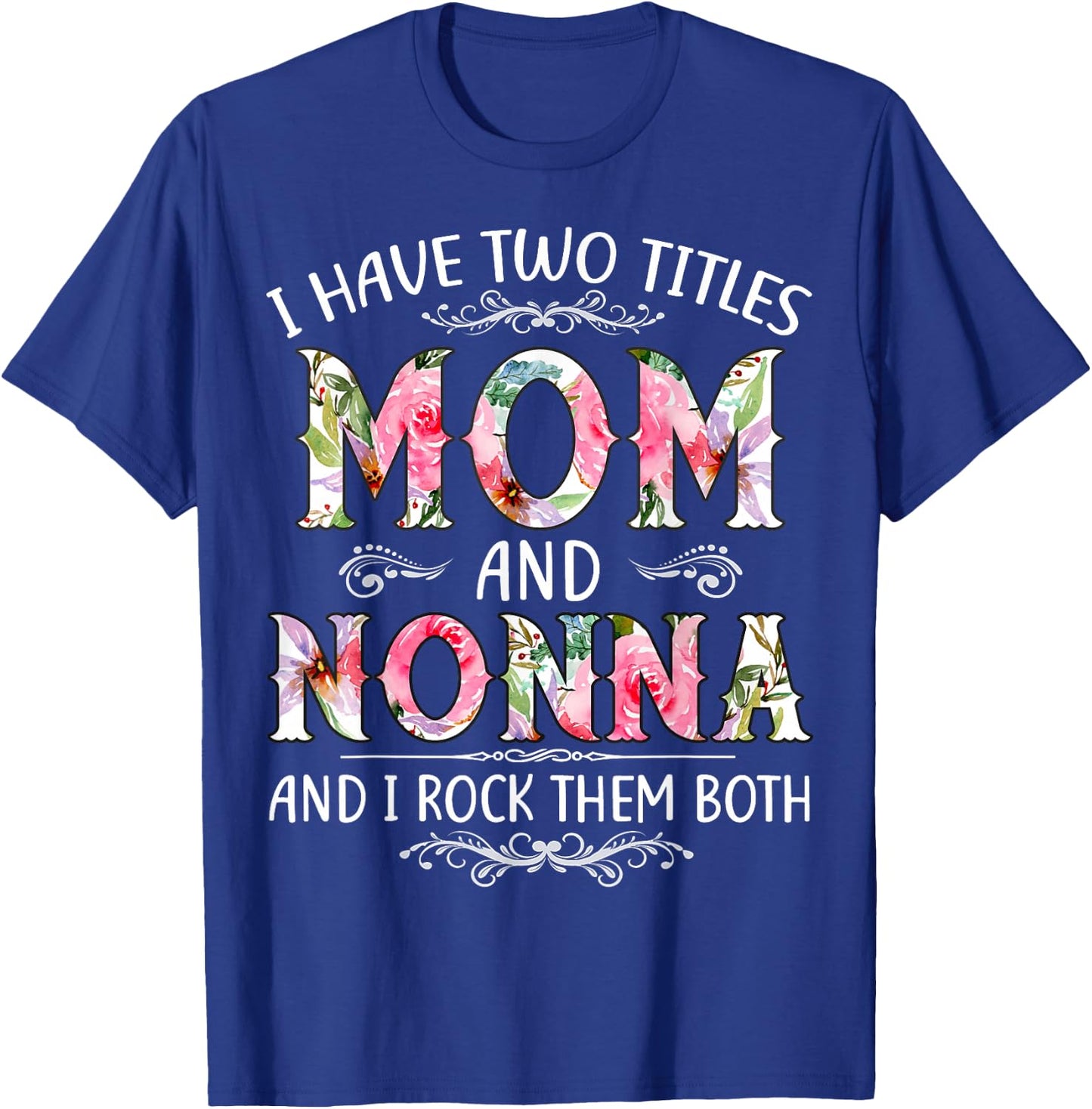 I Have Two Titles Mom And Nonna Funny Mothers Day Gift T-Shirt - T-Shirt | Royal