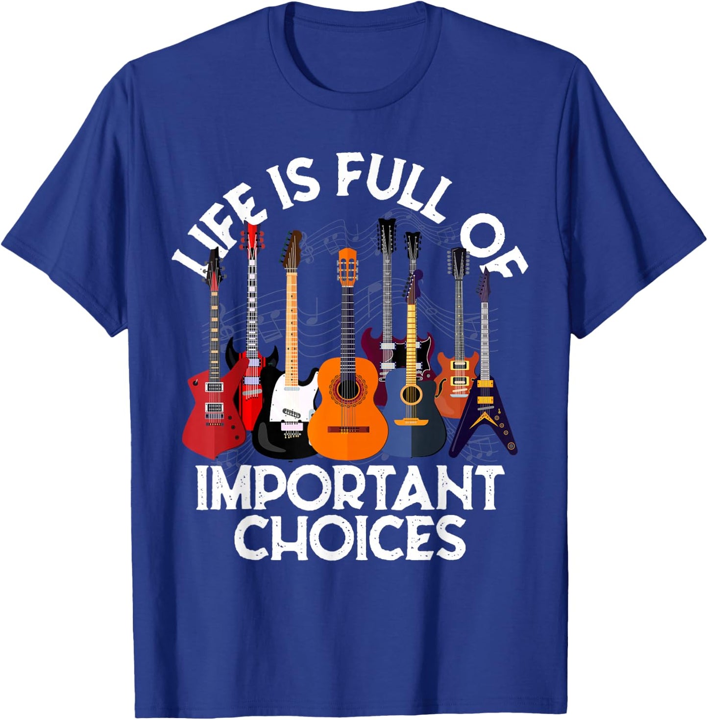 Life is Full of Important Choices Guitar Gifts Funny Guitar T-Shirt - T-Shirt | Royal