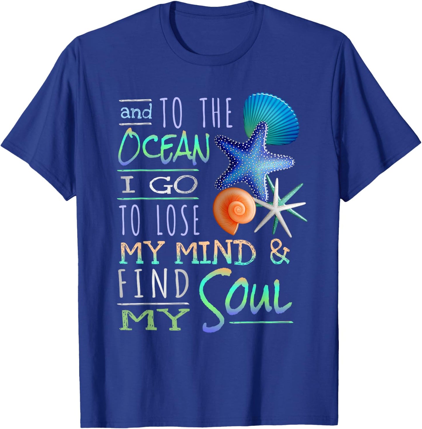 And To The Ocean I Go To Lose My Mind And Find My Soul T-Shirt - T-Shirt | Royal