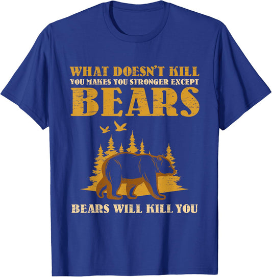 What Doesn't Kill You Makes You Stronger Except Bears Kill T-Shirt - T-Shirt | Royal