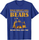 What Doesn't Kill You Makes You Stronger Except Bears Kill T-Shirt - T-Shirt | Royal