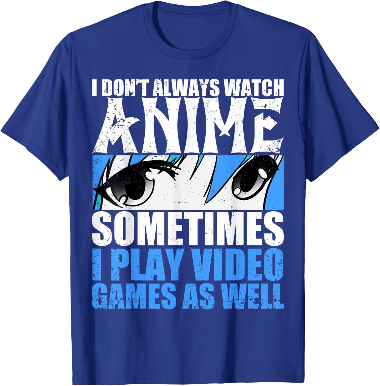 I don't always look anime sometimes I play too T-Shirt - T-Shirt | Royal