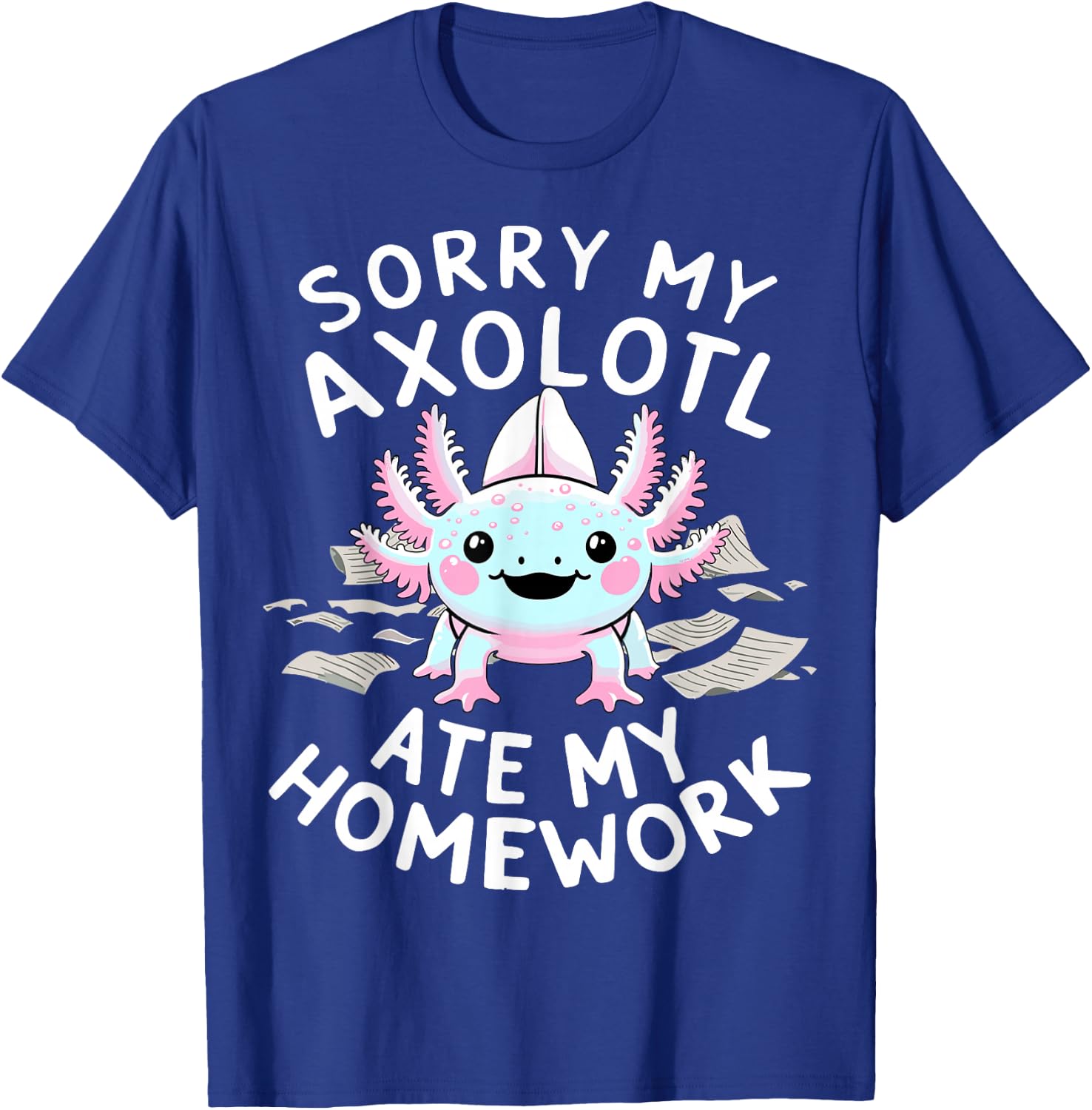 Sorry My Axolotl Ate My Homework Kawaii Axolotl T-Shirt - T-Shirt | Royal
