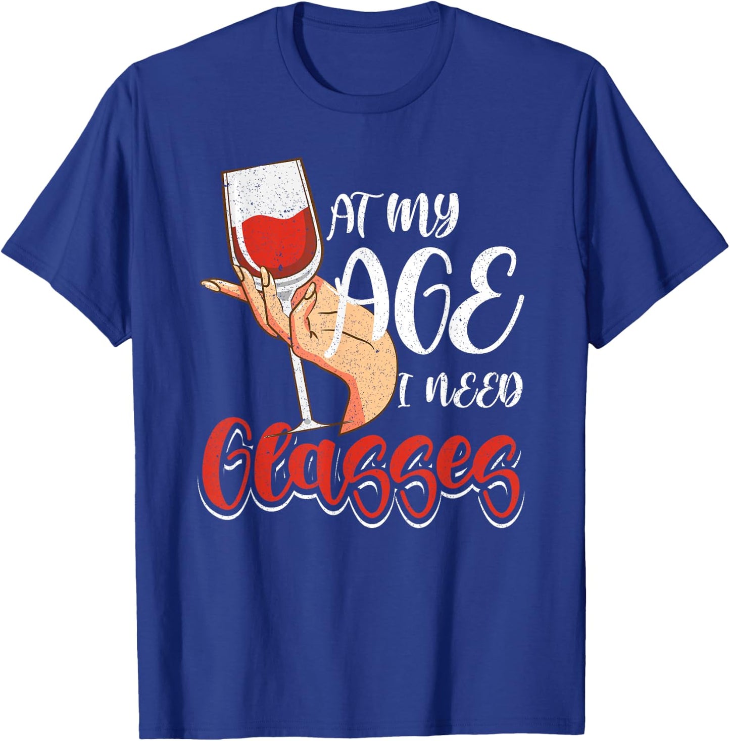 At My Age I Need Glasses Wine Drinking Cocktail Lover Women T-Shirt - T-Shirt | Royal