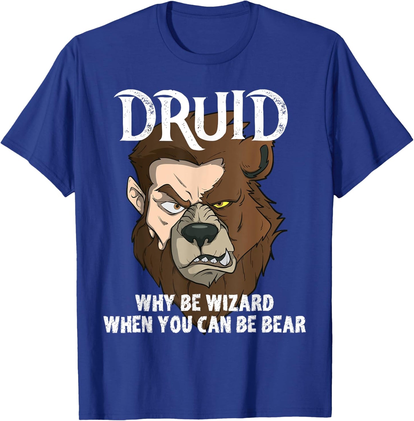 Druids Why Be A Wizard When You Can Be A Bear Druid Fun Meme T-Shirt - T-Shirt | Royal