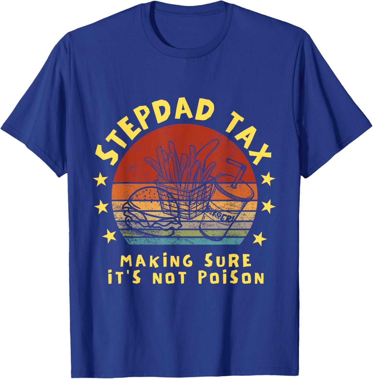 Stepdad Tax Making Sure It's Not Poison Father's Day T-Shirt - T-Shirt | Royal