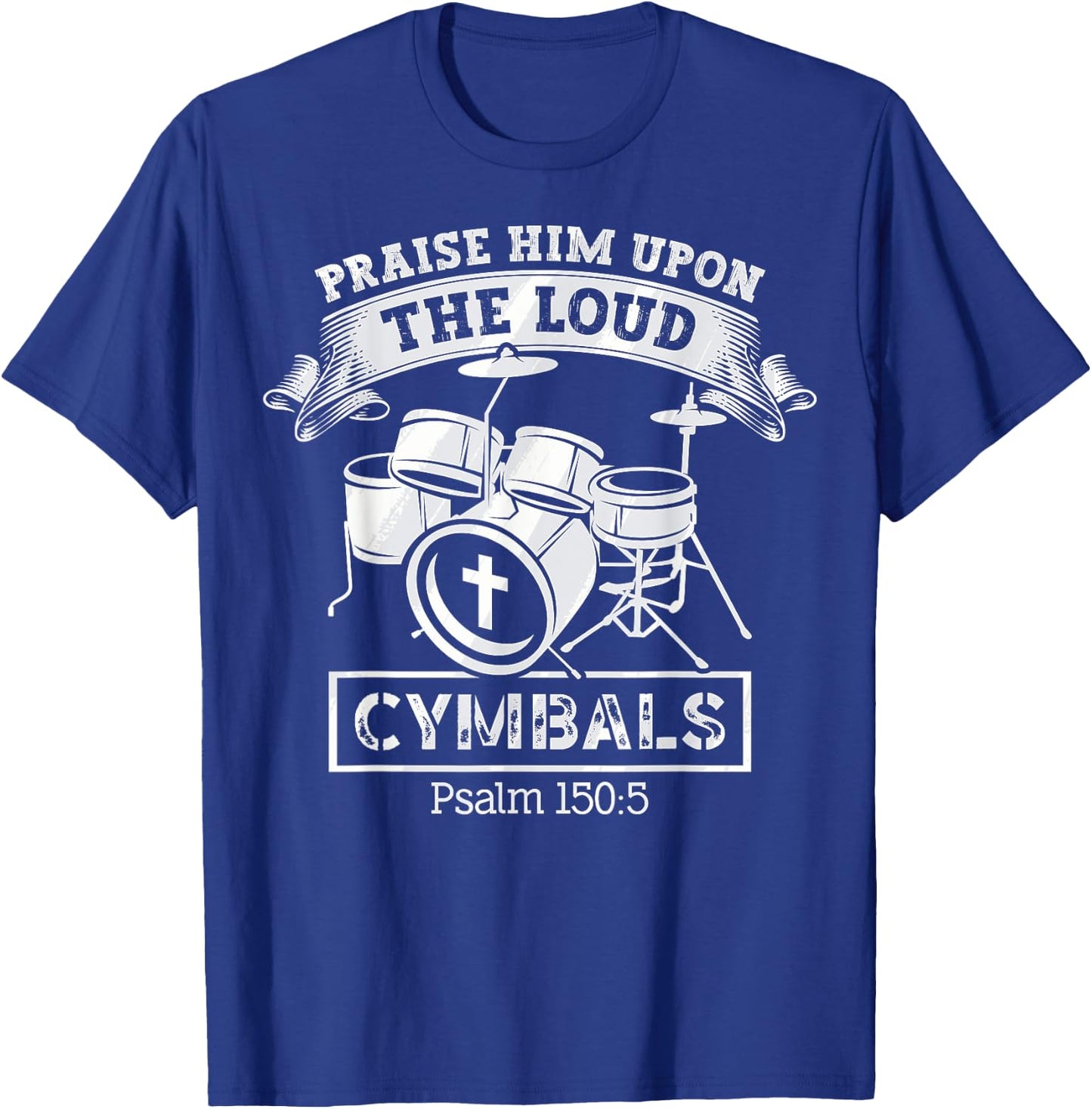 Psalm 150:5 Drum Music Christian Drummer Church Worship T-Shirt - T-Shirt | Royal