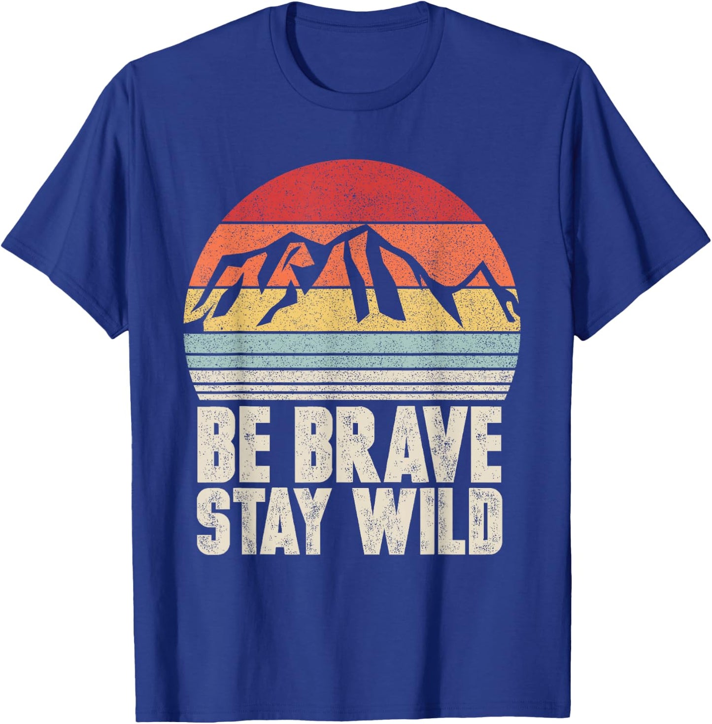 Retro Be Brave Stay Wild Shirt Vintage Outdoors Adventure T-Shirt - T-Shirt | Royal