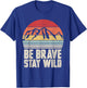 Retro Be Brave Stay Wild Shirt Vintage Outdoors Adventure T-Shirt - T-Shirt | Royal