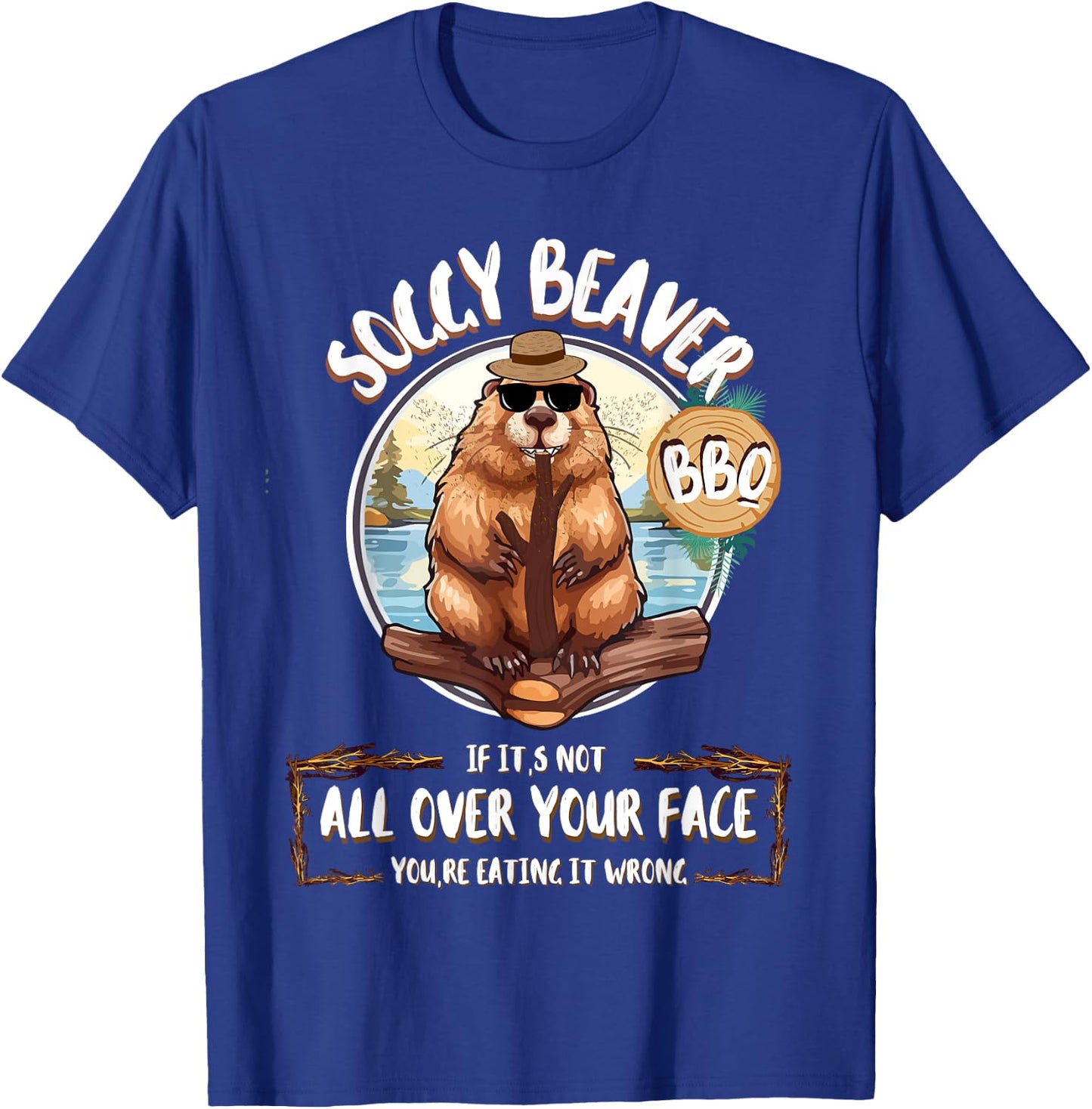 Soggy Beaver Bbq If It's Not All Over Your Face T-Shirt - T-Shirt | Royal