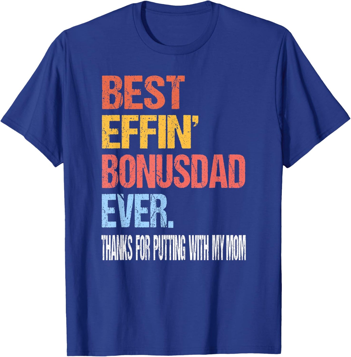 Best Effin’ Bonus Dad Ever Thanks for Putting with My Mom T-Shirt - T-Shirt | Royal