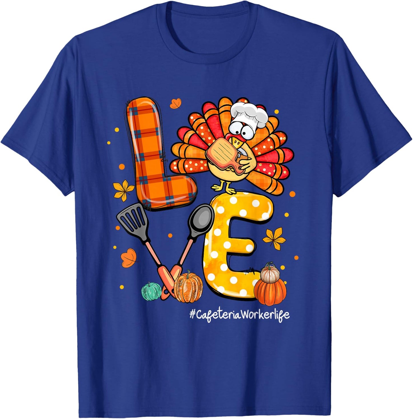 LOVE Turkey Cafeteria Worker Life Pumpkin Thanksgiving T-Shirt - T-Shirt | Royal